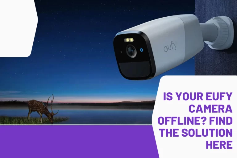 Is Your Eufy Camera Offline? Find the Solution Here