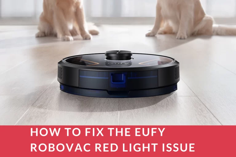 How To Fix The Eufy Robovac Red Light Issue