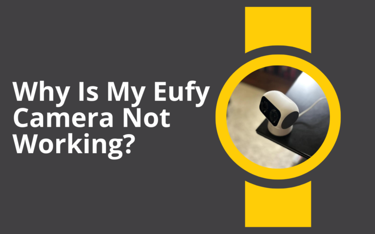 Why Is My Eufy Camera Not Working?